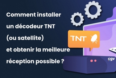 Comment installer un décodeur TNT ou satellite et obtenir la meilleure réception